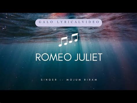 Romeo Juliet Singer Mojum Riram Galo Lyrical Video Song