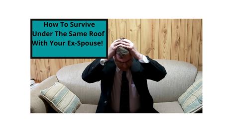 How To Survive Under The Same Roof With Your Ex Spouse In Your Separation Or Divorce Youtube