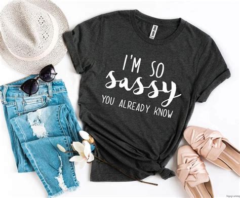 Im So Sassy You Already Know T Shirt Im Sassy Tee Etsy