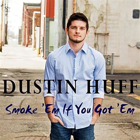 Smoke Em If You Got Em De Dustin Huff No Amazon Music Unlimited