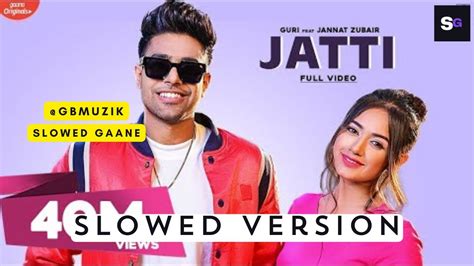 Jatti Slowed Reverb Guri Ft Jannat Zubair Slowed Gaane Youtube