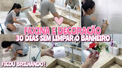 Faxina Pesada Completa No Banheiro Lavei Todo O Banheiro Decorei