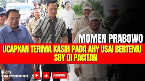 Momen Prabowo Ucapkan Terima Kasih Pada Ahy Usai Ketemu Sby Di Pacitan