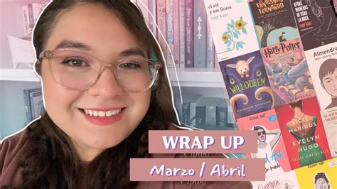 Wrap Up MARZO Y ABRIL Libros Adictivos Para Llorar Y Mi Nuevo Crush