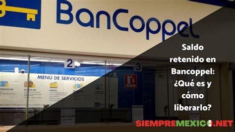 Saldo retenido en Bancoppel Qué es y cómo liberarlo