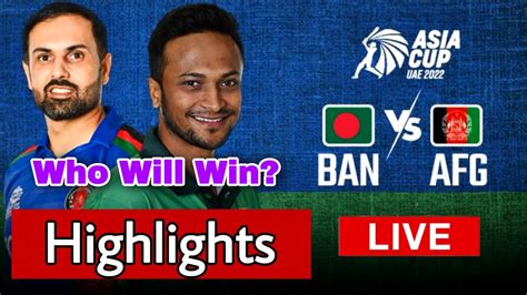 🔴highlights Ban Vs Afg Live Asia Cup Bangladesh Vs Afghanistan Live