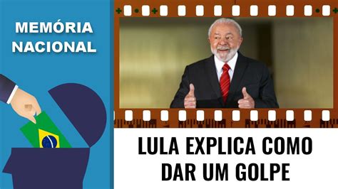 LULA EXPLICA COMO DAR UM GOLPE YouTube