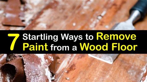 7 Startling Ways To Remove Paint From A Wood Floor