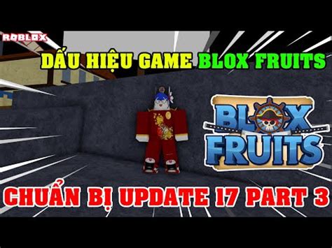 Nh Ng D U Hi U Cho Th Y Chu N B Update Part Trong Blox Fruits