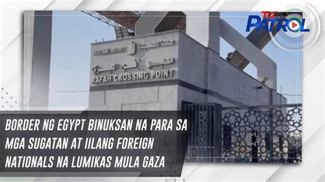 Border Ng Egypt Binuksan Na Para Sa Mga Sugatan At Iilang Foreign