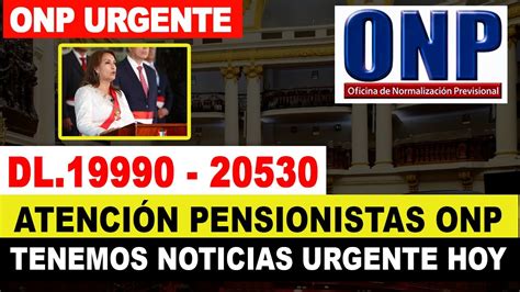 ONP DL 19990 20530 PENSIONISTAS TENEMOS NOTICIAS URGENTE ESTO