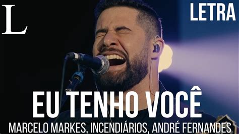 Eu Tenho Você Marcelo Markes Incendiários e André Fernandes Letra