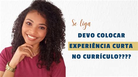 Devo Colocar Experi Ncia Curta No Curr Culo Youtube