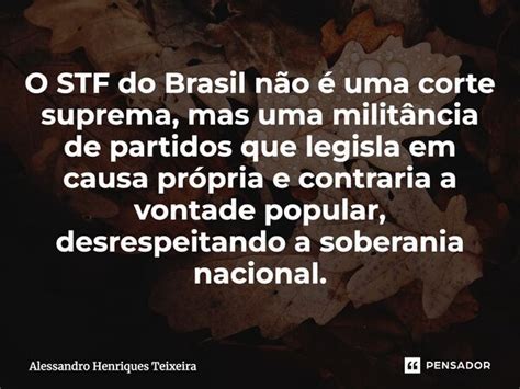 O STF do Brasil não é uma corte Alessandro Henriques Pensador