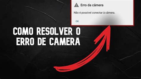 COMO RESOLVER O ERRO DE CAMERA NO ANDROID YouTube