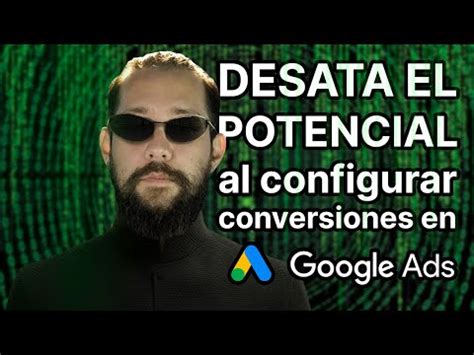 Gu A Completa Para Configurar Conversiones En Google Ads Paso A Paso Y