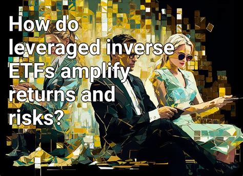 How Do Leveraged Inverse Etfs Amplify Returns And Risks