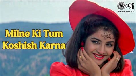 Milne Ki Koshish Karna Wada Kabhi Na Karna Divya Bharti Dil Ka Kya