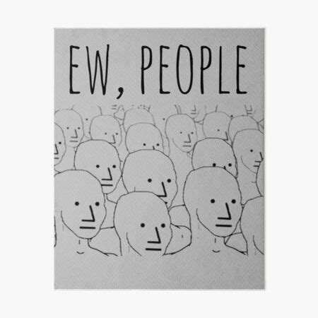 "Ew, People Funny NPC Meme " Art Board Print for Sale by CensoredShop ...