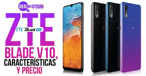 Zte Blade V10 Características Y Precio Ideas Que Ayudan