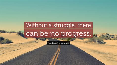 Frederick Douglass Quote Without A Struggle There Can Be No Progress