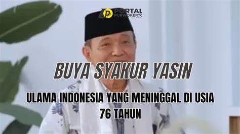 Innalillahi Ulama Indonesia Buya Syakur Yasin Meninggal Dunia Di Usia