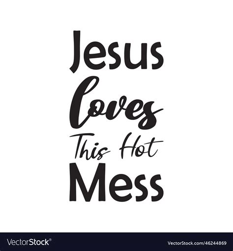 Jesus Loves This Hot Mess Black Letters Quote Vector Image