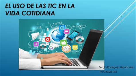 El Uso De Las Tic En La Vida Cotidiana Youtube