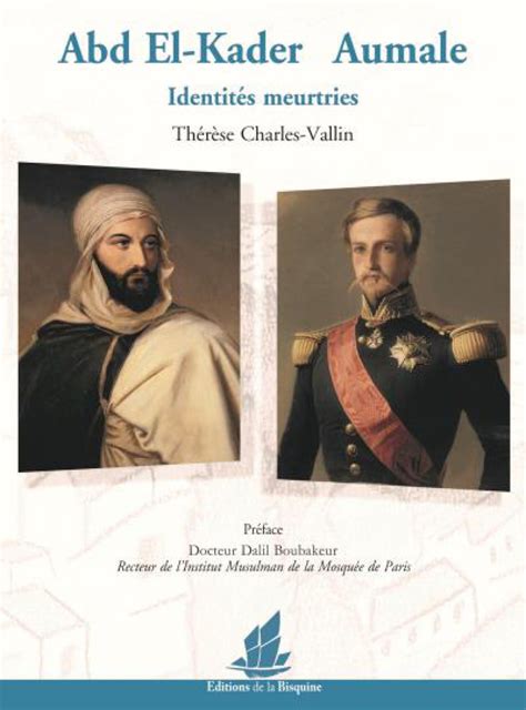 Livre Abd El Kader Et Aumale Identit S Meurtries Noblesse Royaut S