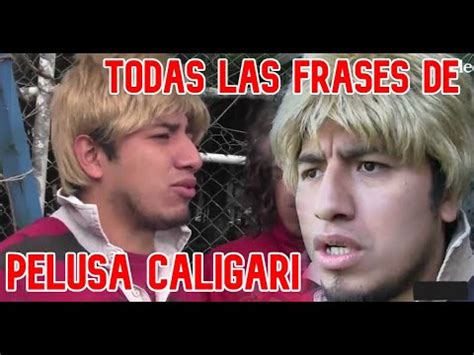 Frases Del Pelusa Caligari Completo Youtube