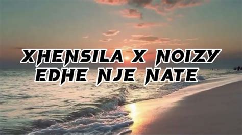 Xhensila X Noizy Edhe Nje Nate Lyrics Youtube