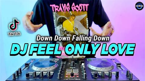 Dj Feel Only Love Remix Full Bass Viral Tiktok Terbaru Dj Down