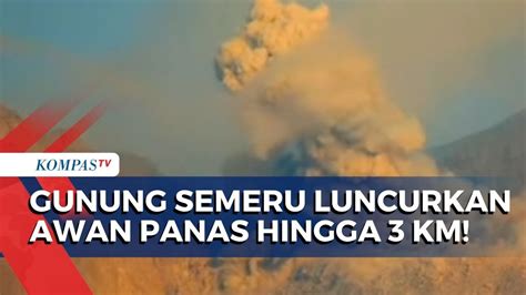 Semeru Erupsi Lagi Keluarkan Kolom Abu Setinggi Km Dan Luncurkan