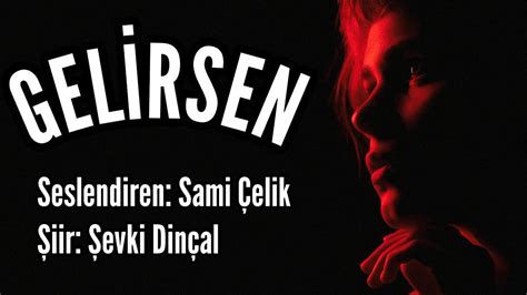 GELİRSEN Seslendiren Sami Çelik Şiir Şevki Dinçal Müzik