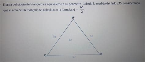 El área del siguiente triángulo es equivalente a su perímetro Calcula