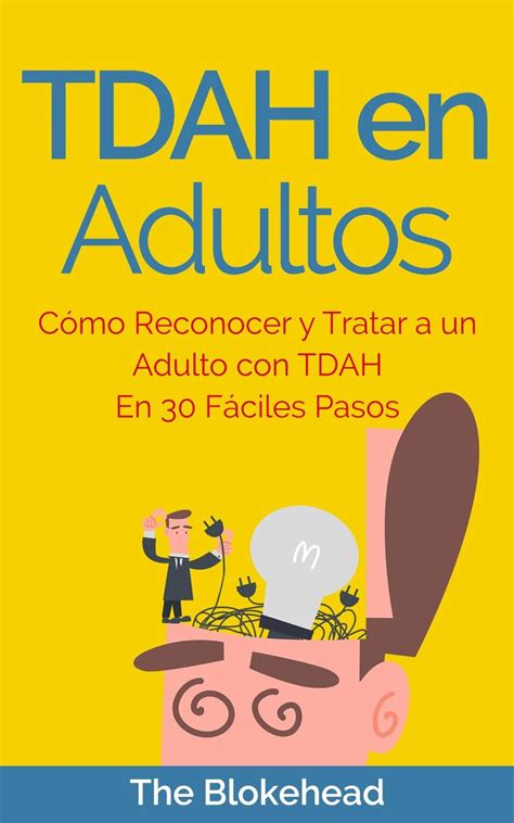 TDAH en Adultos Cómo Reconocer y Tratar a un Adulto con TDAH en 30