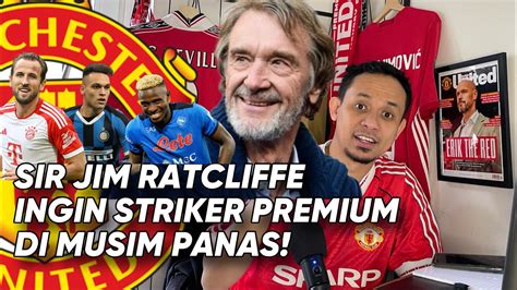 Musim Panas Ini Sir Jim Ratcliffe Ingin Striker Premium Untuk MUFC