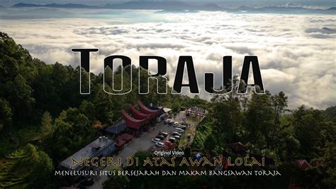 Explore Tanah Toraja Negeri Di Atas Awan Lolai Hingga Menelusuri