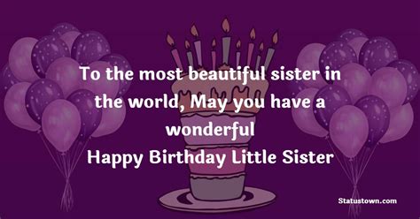 To The Most Beautiful Sister In The World May You Have A Wonderful Happy Birthday Little Sister