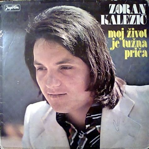 Zoran Kalezi Moj Ivot Je Tu Na Pri A Lyrics And Tracklist Genius