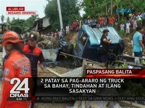 24 Oras 2 Patay Sa Pag Araro Ng Truck Sa Bahay Tindahan At Ilang