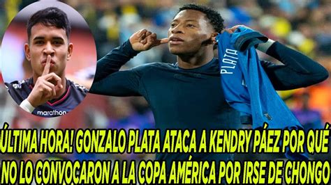 GONZALO PLATA ATACA A KENDRY PÁEZ POR QUÉ NO LO CONVOCARON A LA COPA