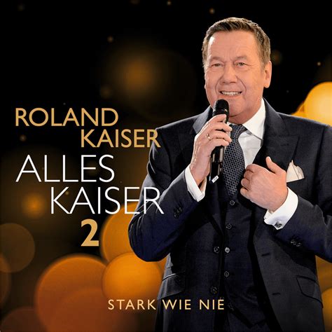 Roland Kaiser Alles Kaiser 2 Stark Wie Nie Lyrics And Tracklist