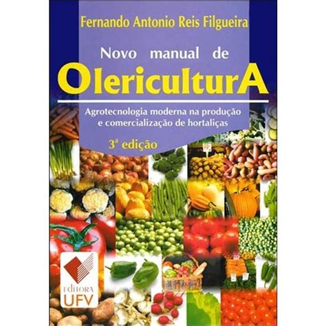 Novo Manual De Olericultura Fernando Antonio Reis Filgueira Amazon