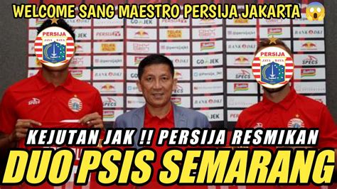 Berita Persija Hari Ini Persija Resmikan Duo PSIS Semarang Persija