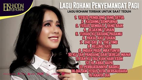 Lagu Rohani Penyemangat Pagi Lagu Rohani Terbaik Untuk Saat Teduh