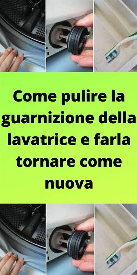 Come Pulire La Guarnizione Della Lavatrice E Farla Tornare Come Nuova