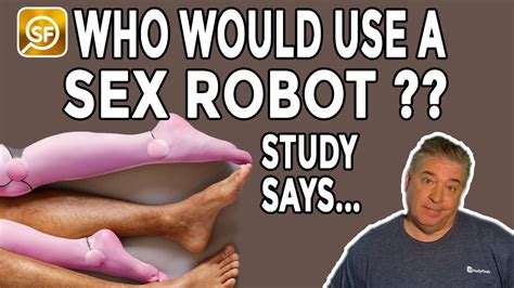 Who Would Use A Sex Robot Check Out This Study YouTube
