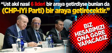 Üst akıl nasıl 6 lideri bir araya getirdiyse bunları da CHP İYİ Parti