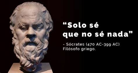 Sólo Sé Que No Sé Nada Es La Frase Más Célebre De Sócrates Frases De